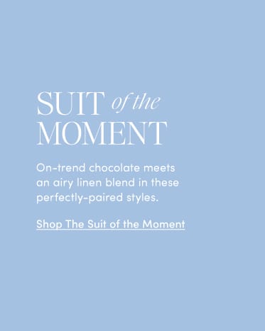 Shop The Suit of the Moment Collection