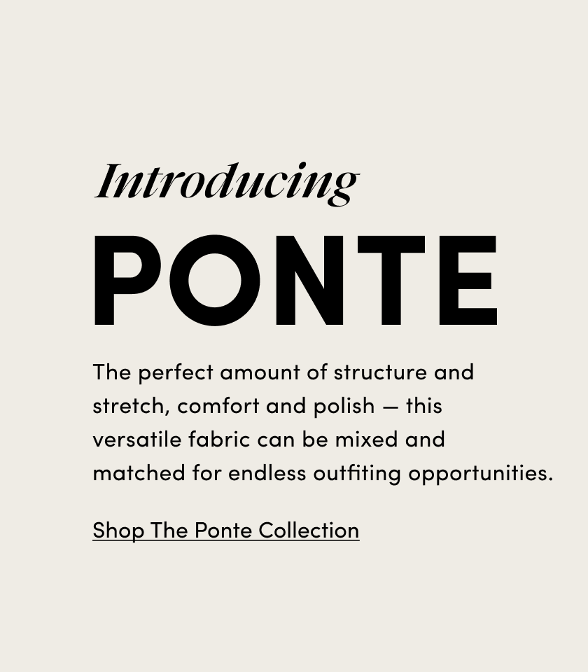 Shop The Ponte Collection